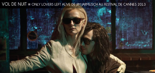 Cannes 2013 : Only Lovers Left Alive de Jim Jarmusch