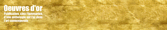 Dossier couleurs : L`Or dans l`art contemporain, publié chez Flammarion.