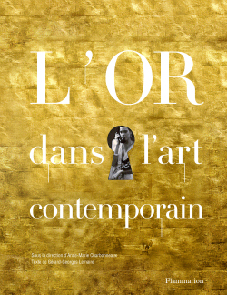 or, art contemporain, rauschenberg, klein, keller, panchounette, fabre, flammarion, anne-marie charbonneaux, gérard-georges lemaire, l`or dans l`art contemporain, livre, analyse, histoire, doré