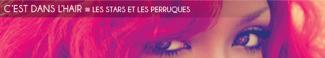 Chronique : Les perruques chez les chanteuses pop.