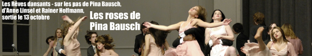 Les Rêves dansants - sur les pas de Pina Bausch, documentaire d`Anne Linsel et Rainer Hoffmann, sortie le 13 octobre 2010.