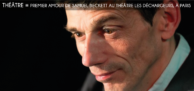 premier amour, samuel beckett, theatre les dechargeurs, jacques fontaine, christophe collin, theatre de labsurde