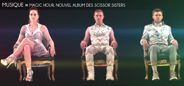 Choix de la rédaction : Magic Hour, nouvel album des Scissor Sisters