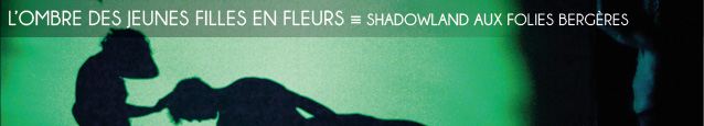 Danse : Shadowland aux Folies Bergères, à Paris, jusqu`au 25 mars 2012.