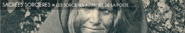 Exposition : Les Sorcières, entre mythes et réalités au Musée de la Poste, à Paris, jusqu`au 31 mars 2012.