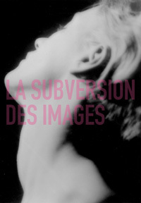 Jean Painlevé, Paul Nougé, Man Ray, Brassai, Claude Cahun, Maurice Tabard, Eli Lotar, Germaine Krull, Jacques-André Boiffard, surréalisme, images, subversion, centre pompidou, beaubourg, exposition