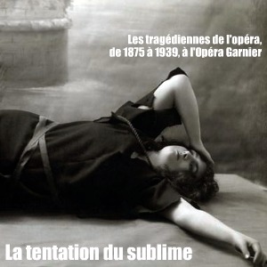 Exposition : Les tragédiennes de l`Opéra - 1875-1939, à la Bibliothèque-Musée de l`Opéra Garnier, jusqu`au 25 septembre 2011.